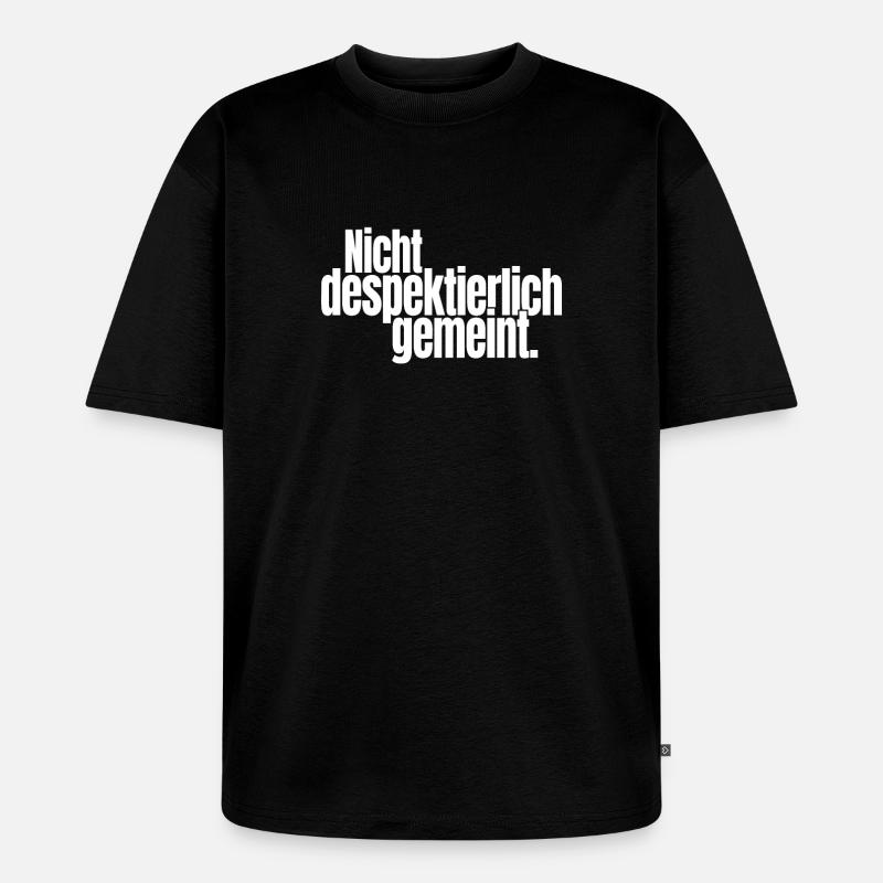 Nicht Despektierlich Gemeint - Unisex Premium Oversized Bio T-Shirt - Schwarz
