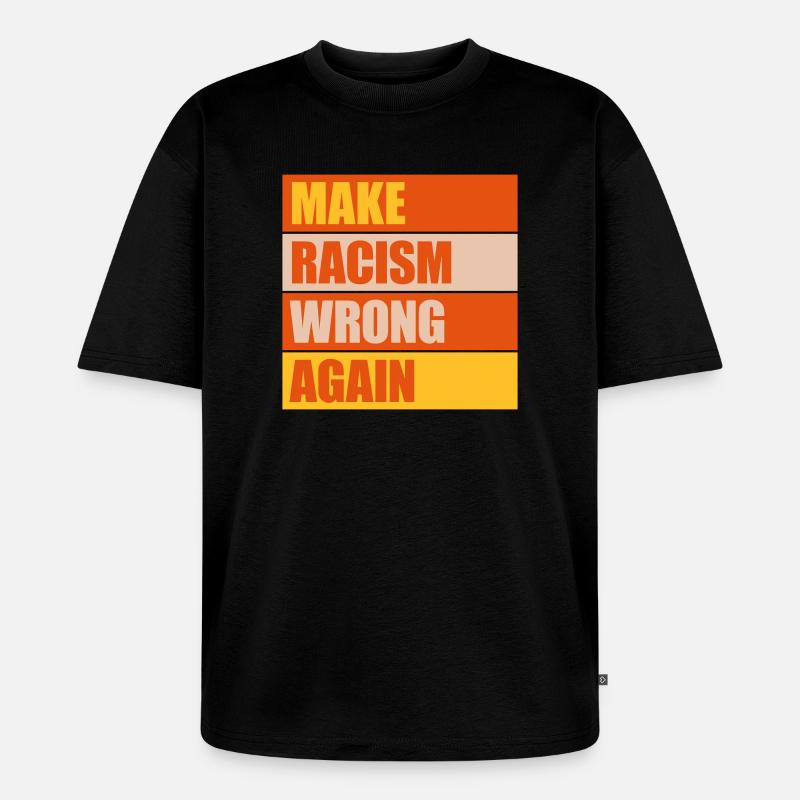 make racism wrong again - Unisex Premium Oversized Bio T-Shirt - Schwarz