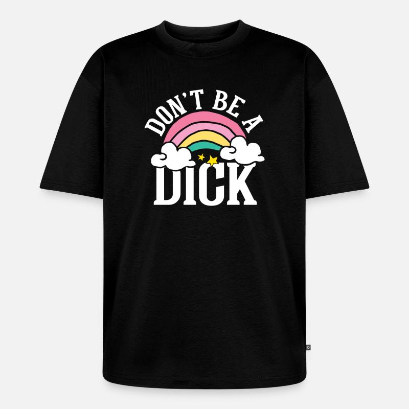 Don t be a dick - Unisex Premium Oversized Bio T-Shirt - Schwarz