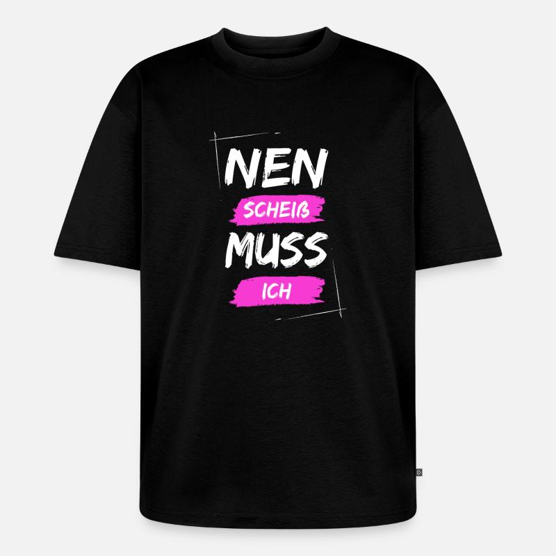 Nen scheiß muss ich - Unisex Premium Oversized Bio T-Shirt - Schwarz