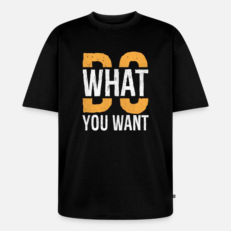 Mach, was du willst - Unisex Premium Oversized Bio T-Shirt - Schwarz
