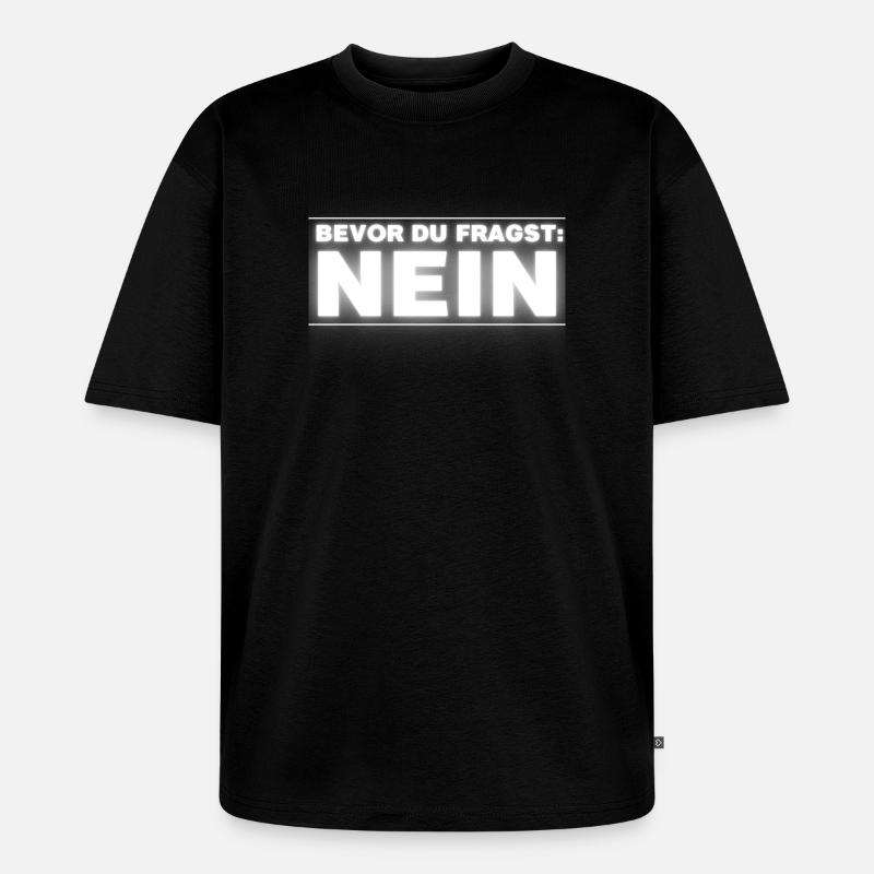 Bevor Du Fragst NEIN - Unisex Premium Oversized Bio T-Shirt - Schwarz