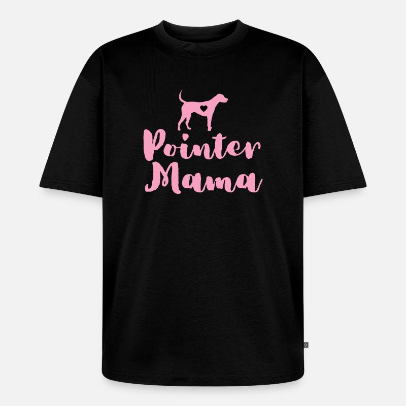 German Pointer Mom Pointer Mama - Unisex Premium Oversized Organic T-Shirt - black