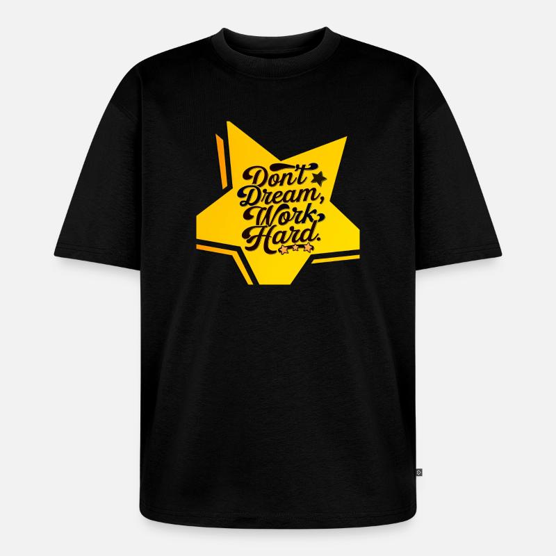 dont dream, work hard - Unisex Premium Oversized Bio T-Shirt - Schwarz