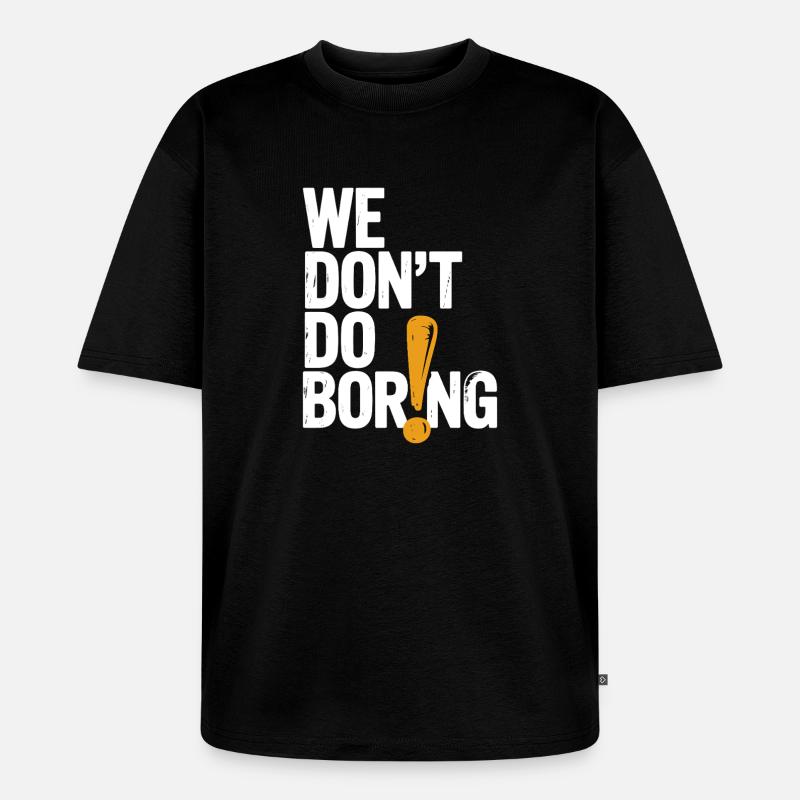 Wir langweilen nicht mit Ausrufezeichen - Unisex Premium Oversized Bio T-Shirt - Schwarz