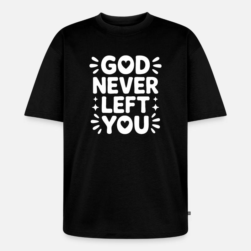 God Never Left You Design - Unisex Premium Oversized Bio T-Shirt - Schwarz