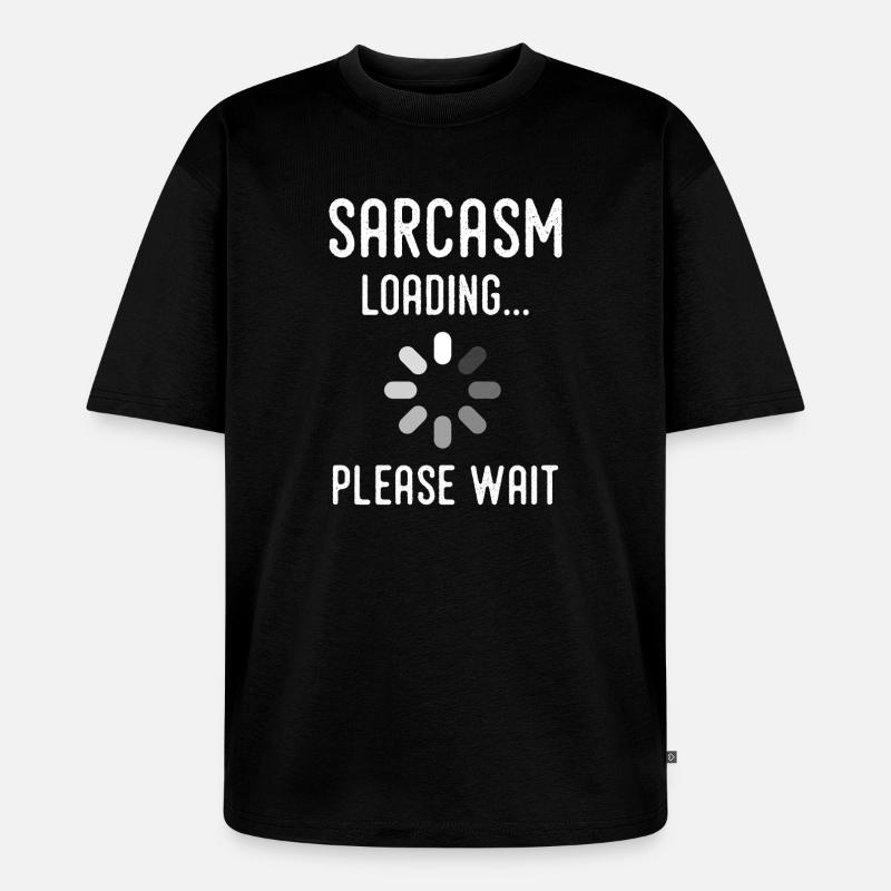 Sarkasmus Loading, bitte warten - Unisex Premium Oversized Bio T-Shirt - Schwarz