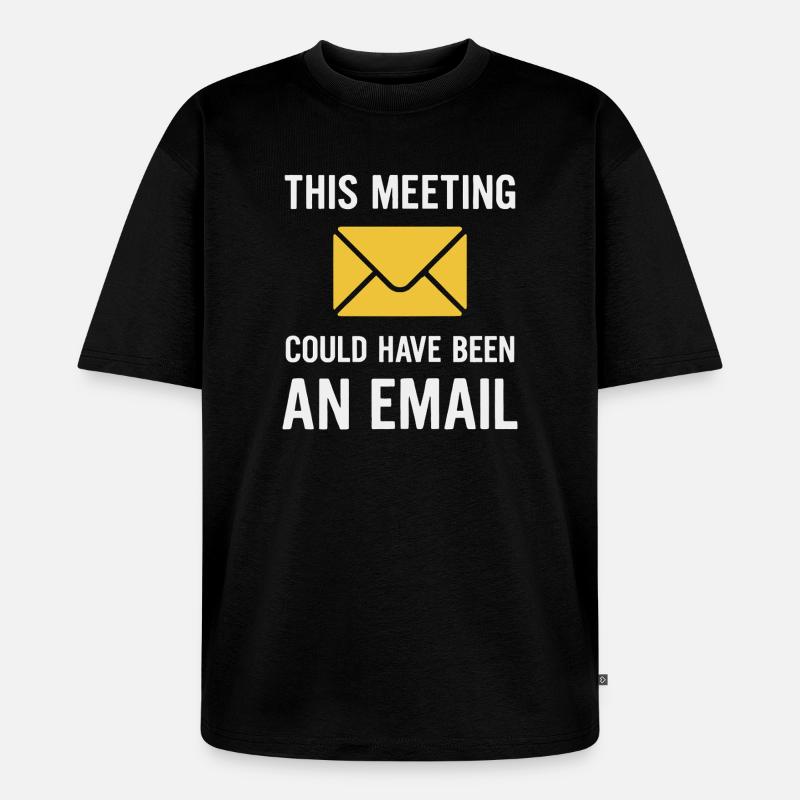Meeting oder E-Mail - Unisex Premium Oversized Bio T-Shirt - Schwarz