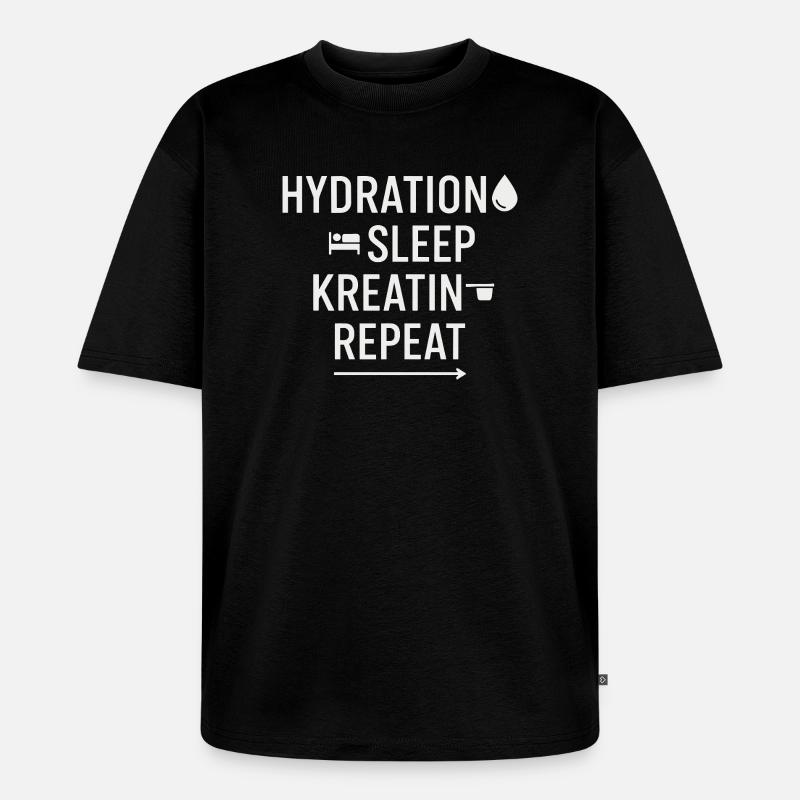Hydration Sleep Kreatin Repeat - Unisex Premium Oversized Bio T-Shirt - Schwarz