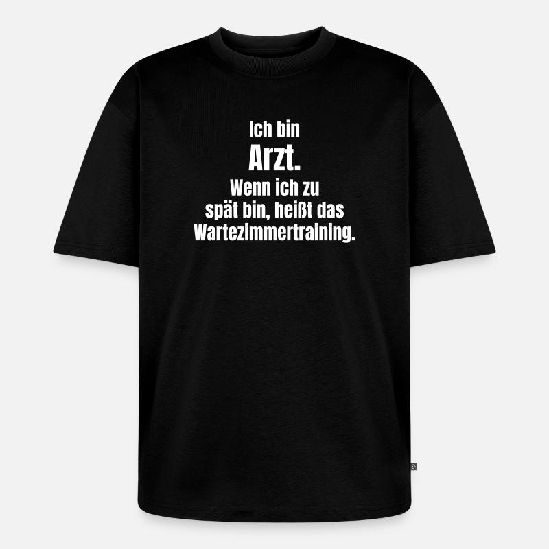 Ich bin Arzt: Wartezimmtraining Spruch - Unisex Premium Oversized Bio T-Shirt - Schwarz