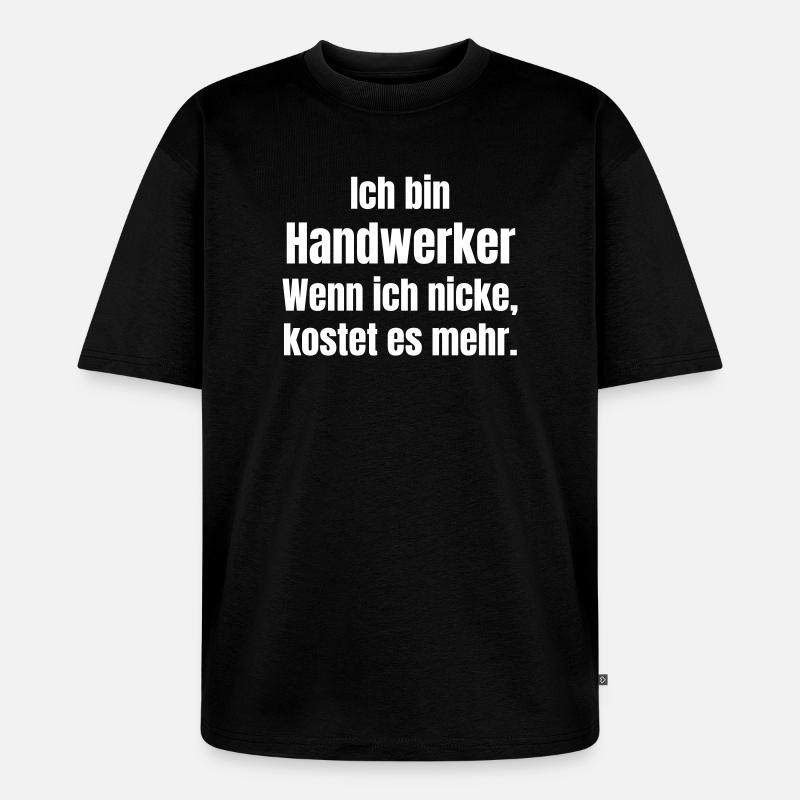 Ich bin Handwerker Spruch - Unisex Premium Oversized Bio T-Shirt - Schwarz