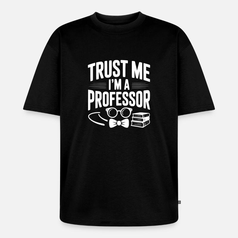 Glaub mir, ich bin Professor. - Unisex Premium Oversized Bio T-Shirt - Schwarz