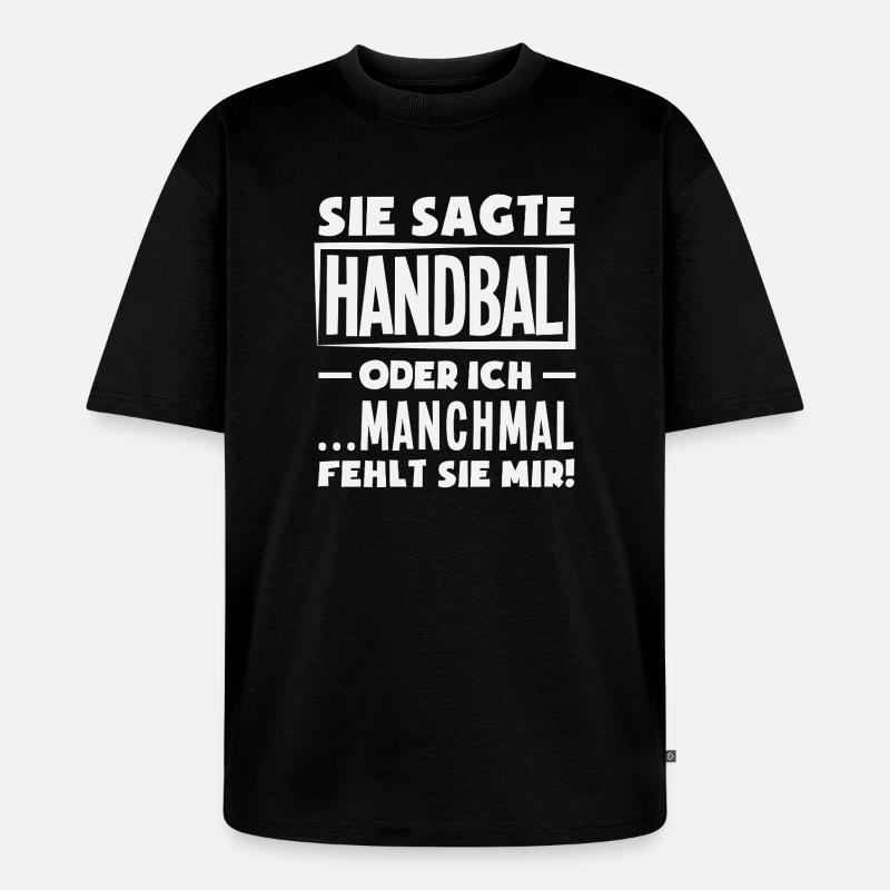 Handball oder ich – manchmal fehlt sie - Unisex Premium Oversized Bio T-Shirt - Schwarz