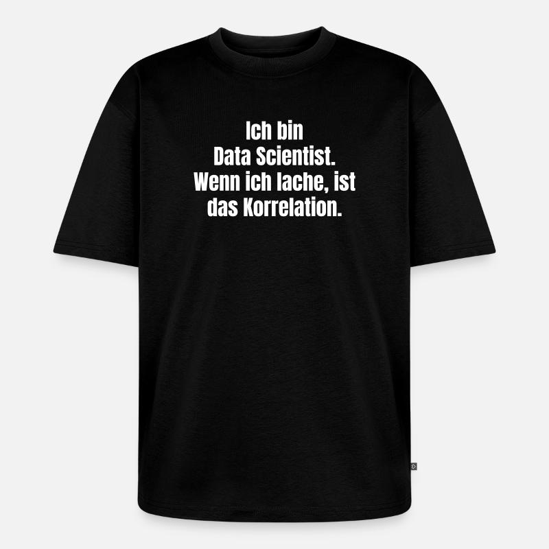 Ich bin Data Scientist Spruch - Unisex Premium Oversized Bio T-Shirt - Schwarz