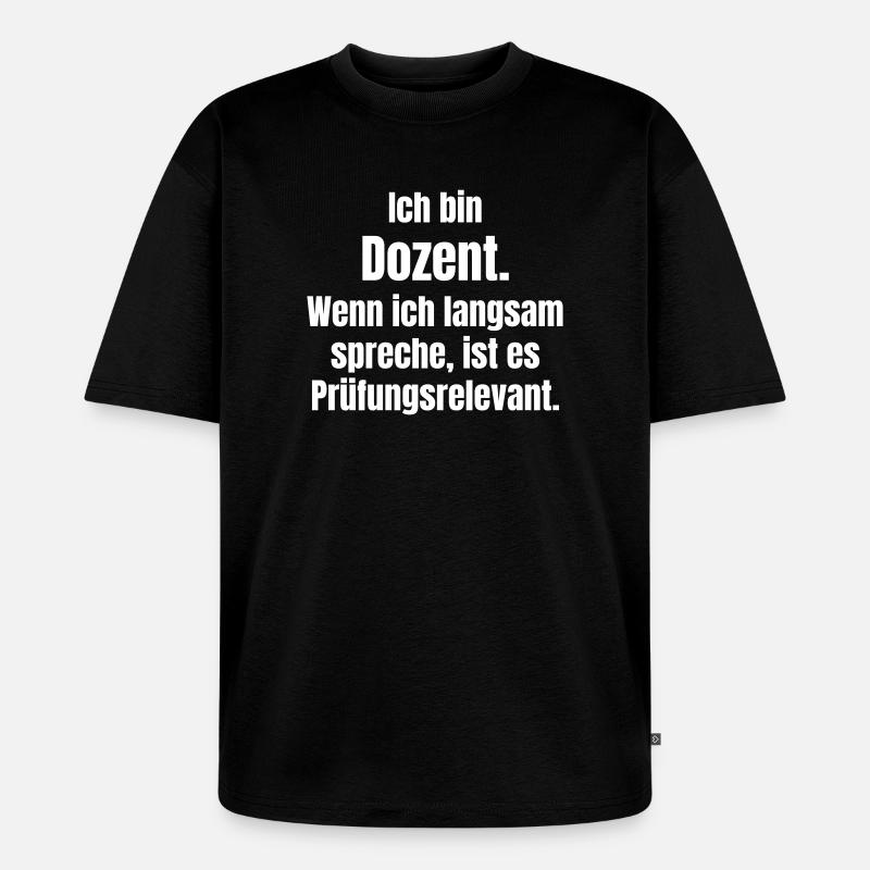Ich bin Dozent Spruch - Unisex Premium Oversized Bio T-Shirt - Schwarz