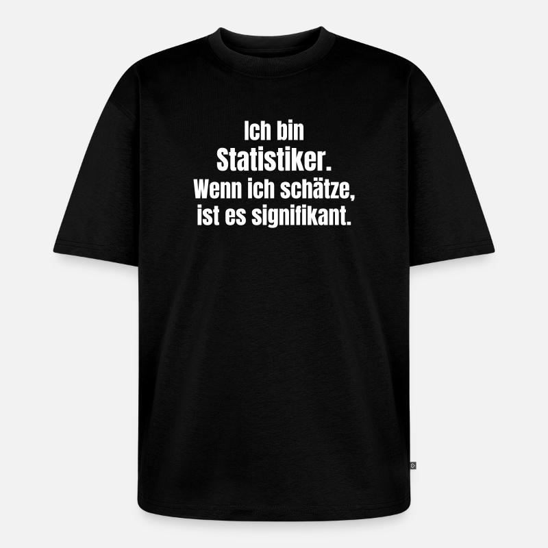 Ich bin Statistiker Zitat - Unisex Premium Oversized Bio T-Shirt - Schwarz