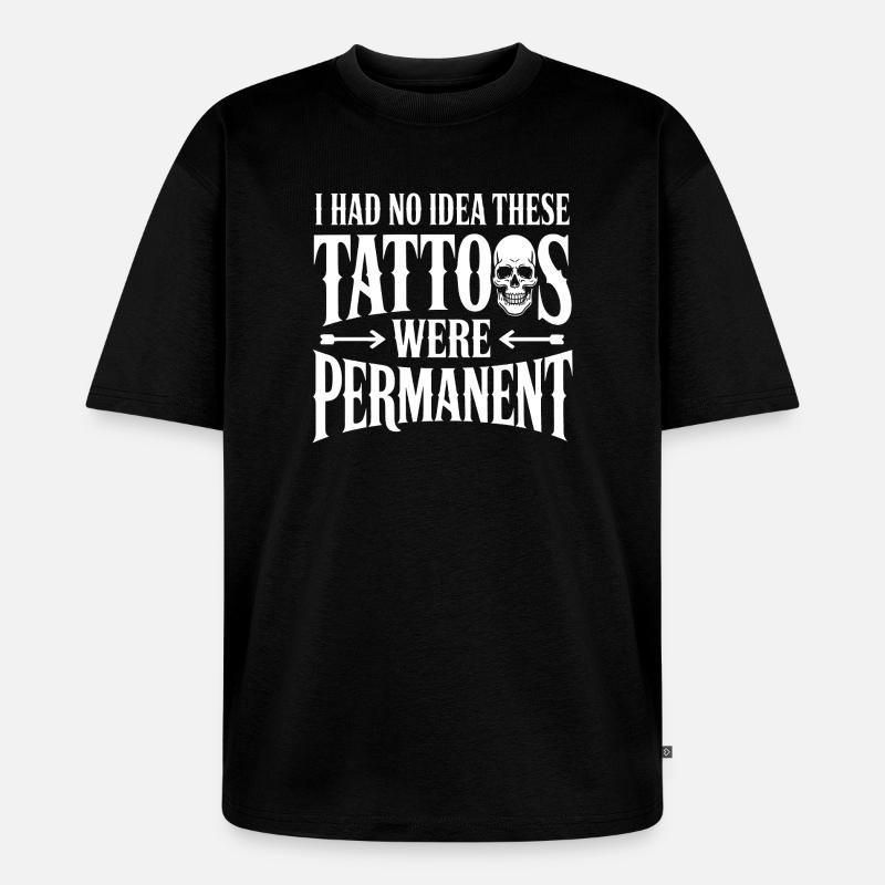 Tattoos waren dauerhaft - Unisex Premium Oversized Bio T-Shirt - Schwarz