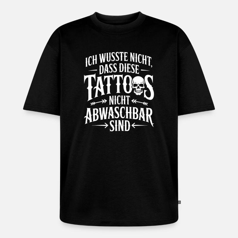Nicht Abwaschbare Tattoos Spruch - Unisex Premium Oversized Bio T-Shirt - Schwarz
