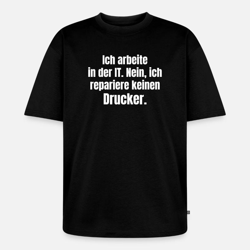 I work in IT – Druckerheld - Unisex Premium Oversized Organic T-Shirt - black