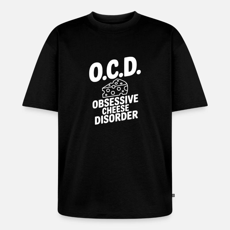 O.C.D. Obsessive Cheese Disorder - Unisex Premium Oversized Organic T-Shirt - black
