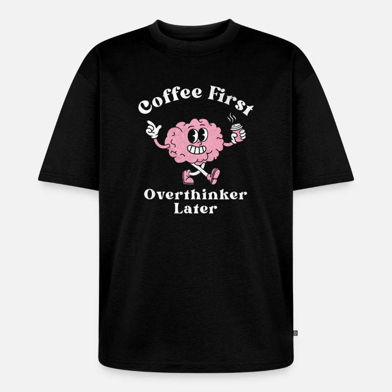 Erst Kaffee, dann Grübelei - Unisex Premium Oversized Bio T-Shirt - Schwarz