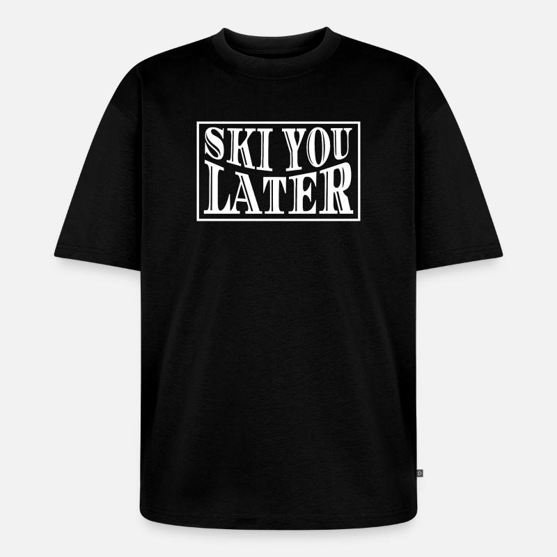 Ski You Later Skispruch - Unisex Premium Oversized Bio T-Shirt - Schwarz