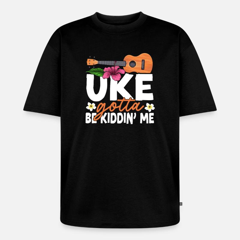 Hawaiian Ukulele Uke Uke Gotta Be - Unisex Premium Oversized Bio T-Shirt - Schwarz