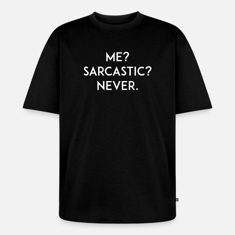 Ich? Sarkastisch? Niemals - Unisex Premium Oversized Bio T-Shirt - Schwarz