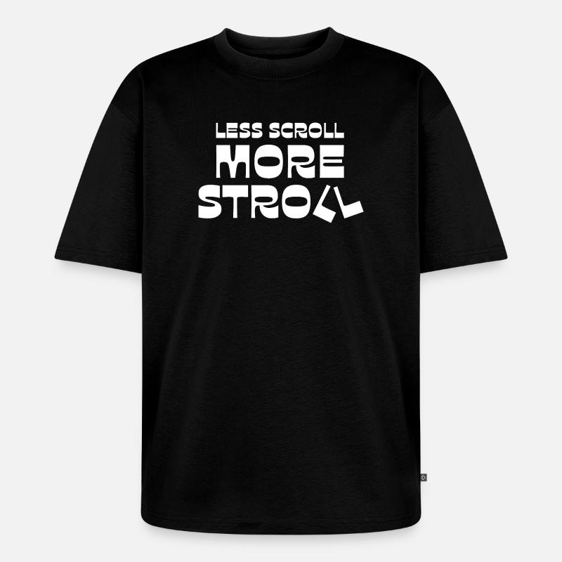 Less Scroll More Stroll - Unisex Premium Oversized Organic T-Shirt - black