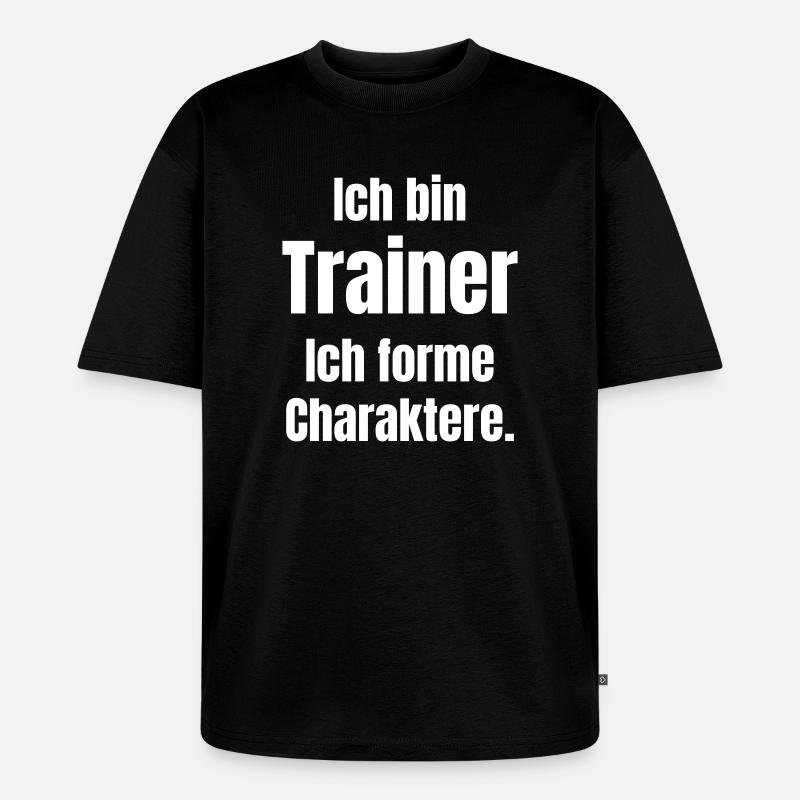 Ich bin Trainer – Charakterformung - Unisex Premium Oversized Bio T-Shirt - Schwarz