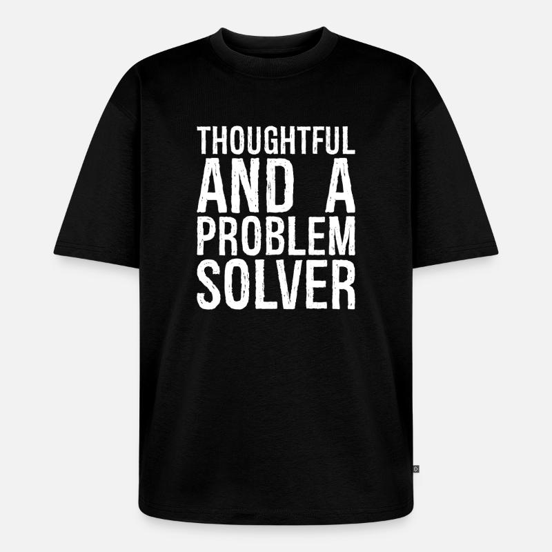 thoughtful and- a problem solver - Unisex Premium Oversized Organic T-Shirt - black