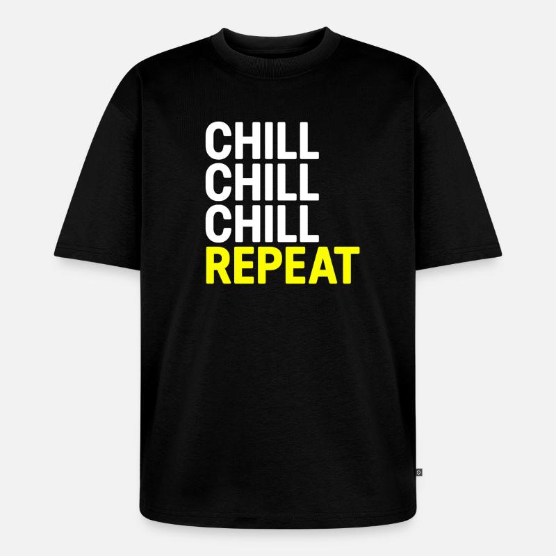 Chill Chill Chill Repeat - Unisex Premium Oversized Bio T-Shirt - Schwarz