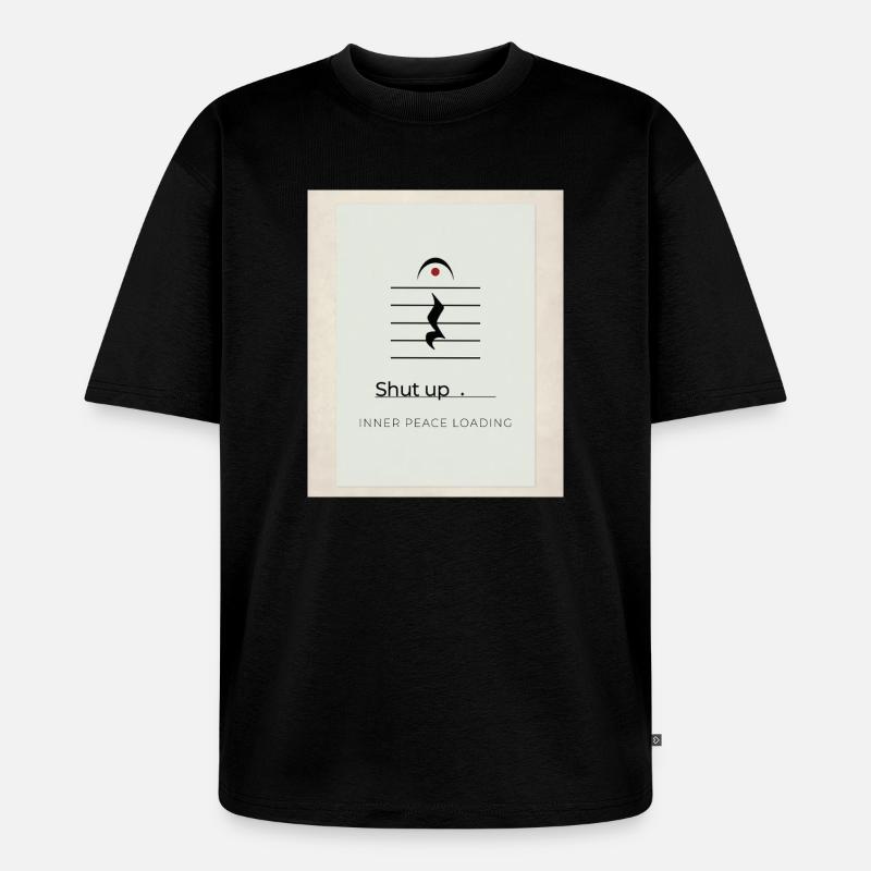 Shut up – Inner Peace Loading Design - Unisex Premium Oversized Bio T-Shirt - Schwarz