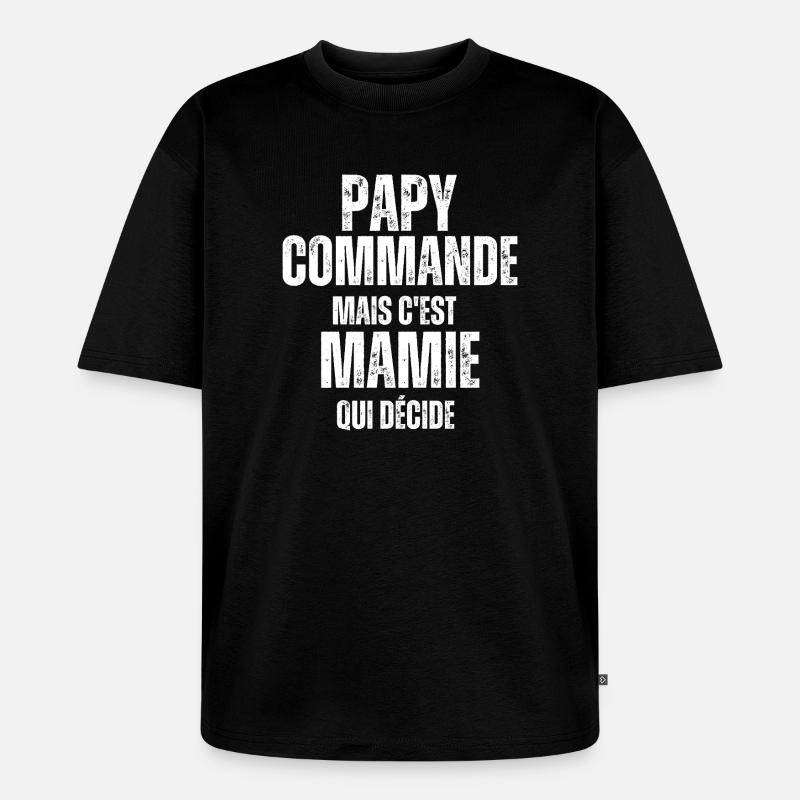 Papy commande mais Mamie décide - T-shirt Premium bio oversize Unisexe - noir
