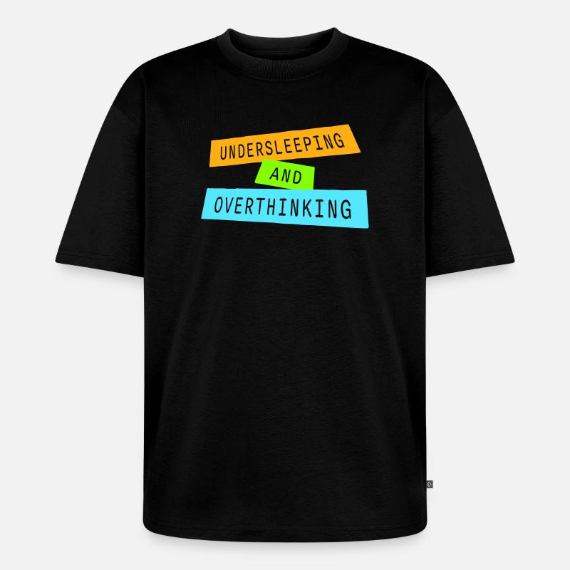 Undersleeping And Overthinking Lustig Müde Spruch - Unisex Premium Oversized Bio T-Shirt - Schwarz
