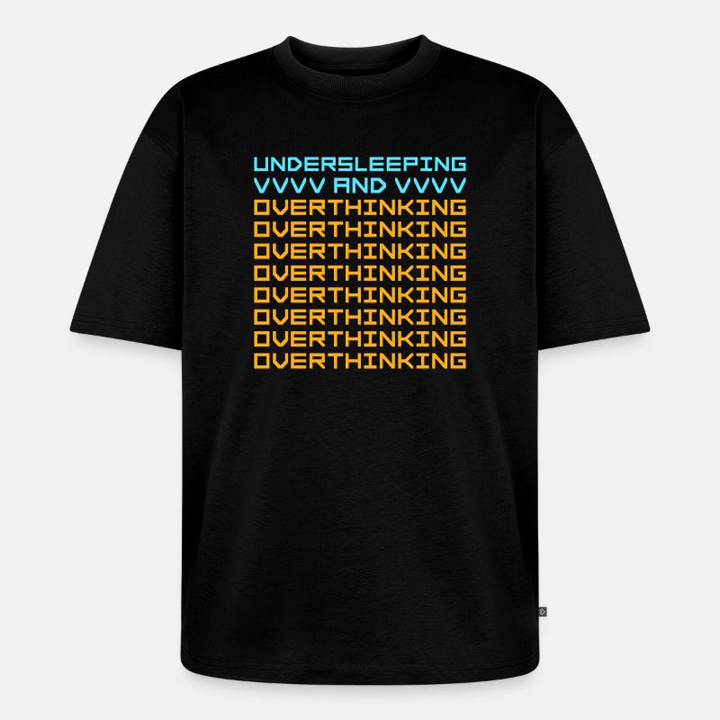 Undersleeping And Overthinking Lustig Müde Spruch - Unisex Premium Oversized Bio T-Shirt - Schwarz