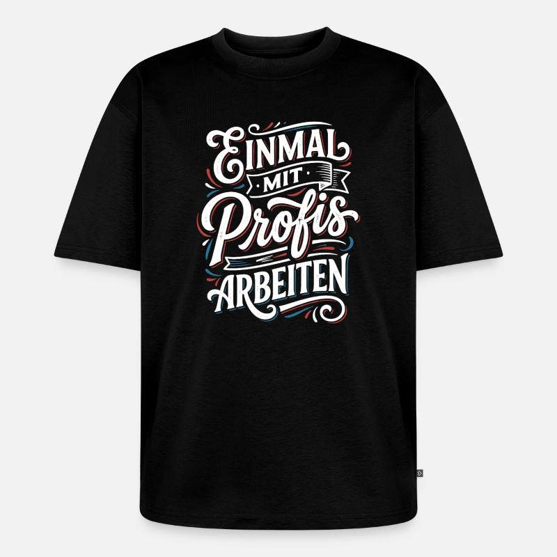 Einmal mit Profis Arbeiten - Unisex Premium Oversized Bio T-Shirt - Schwarz