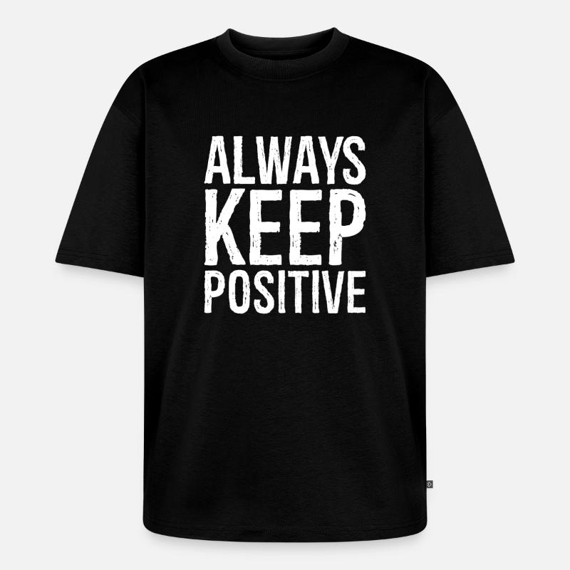 Bleib immer positiv - Unisex Premium Oversized Bio T-Shirt - Schwarz