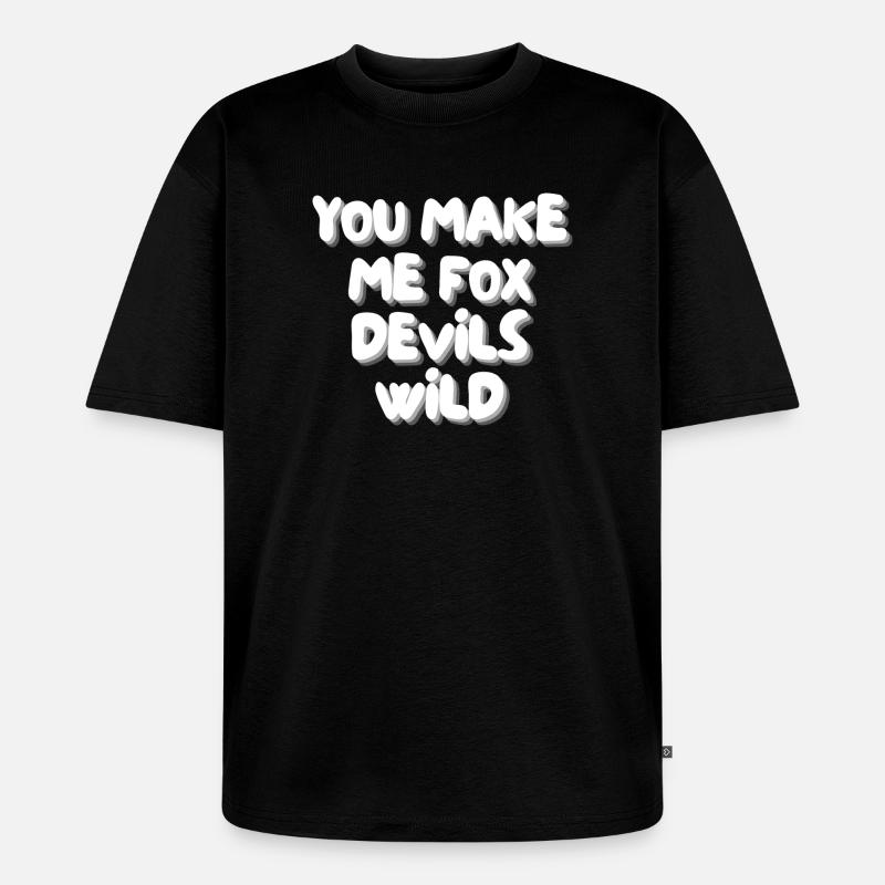 you make me fox devils wild - Unisex Premium Oversized Bio T-Shirt - Schwarz
