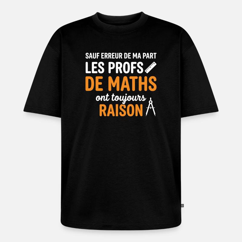 Profs de Maths Toujours Raison - T-shirt Premium bio oversize Unisexe - noir