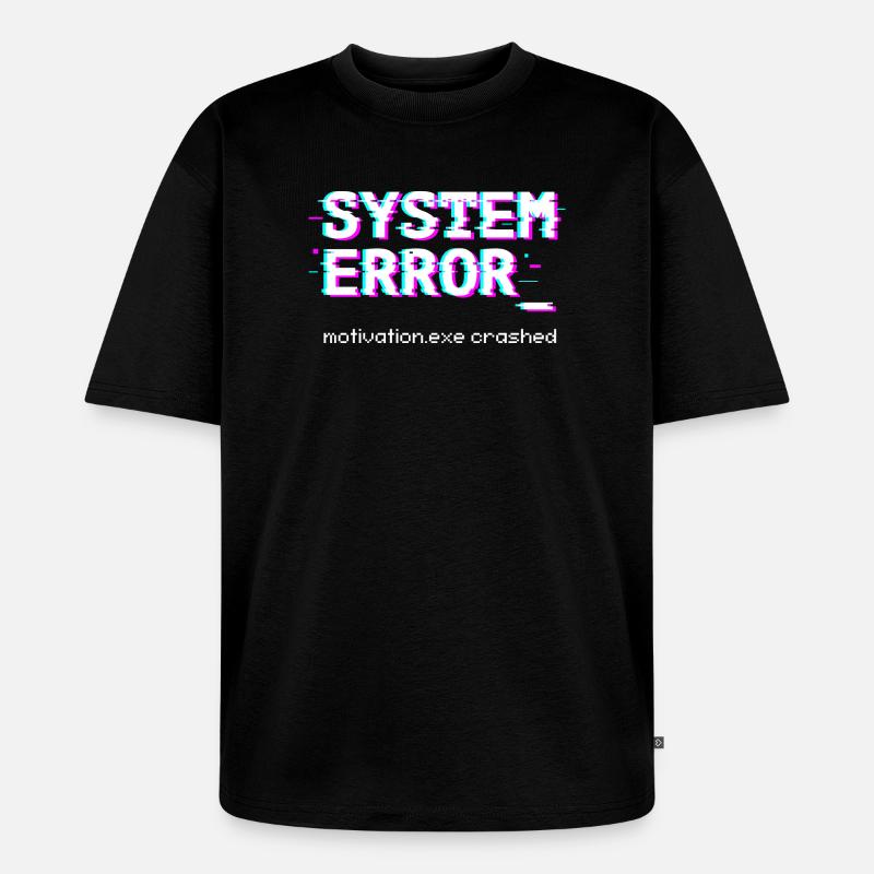 System error Motivation.exe crashed - Unisex Premium Oversized Organic T-Shirt - black