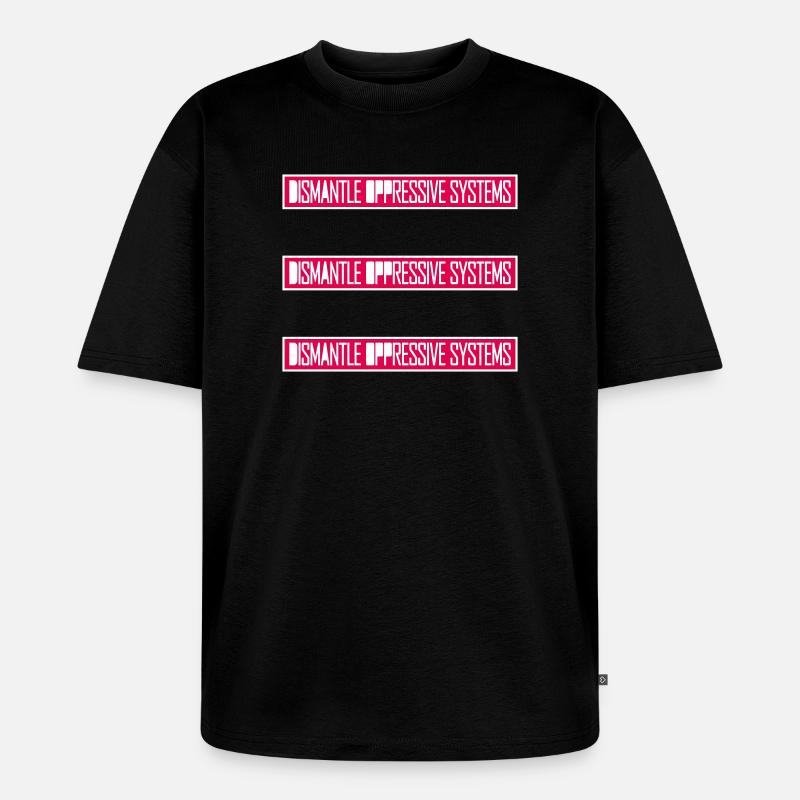 Dismantle Oppressive Systems Aktivismus Statement - Unisex Premium Oversized Bio T-Shirt - Schwarz