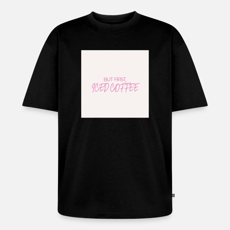 "ABER ZUERST EISKAFFEE" Grafik-Te-Design - Unisex Premium Oversized Bio T-Shirt - Schwarz