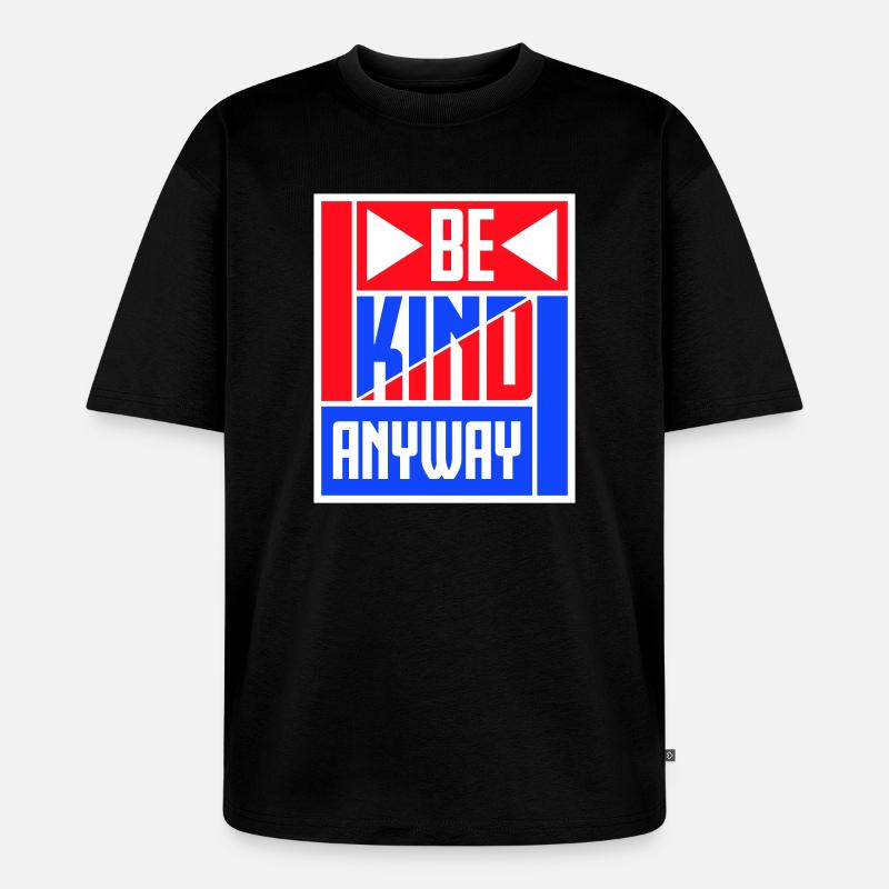 Be Kind Anyway Freundlichkeit Statement Spruch - Unisex Premium Oversized Bio T-Shirt - Schwarz