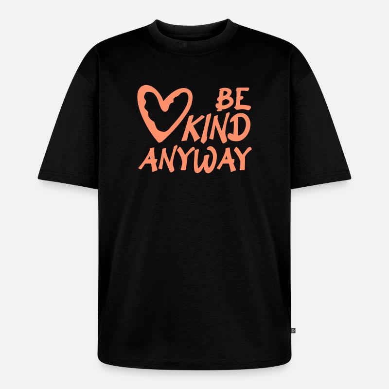 Be Kind Anyway Freundlichkeit Statement Spruch - Unisex Premium Oversized Bio T-Shirt - Schwarz