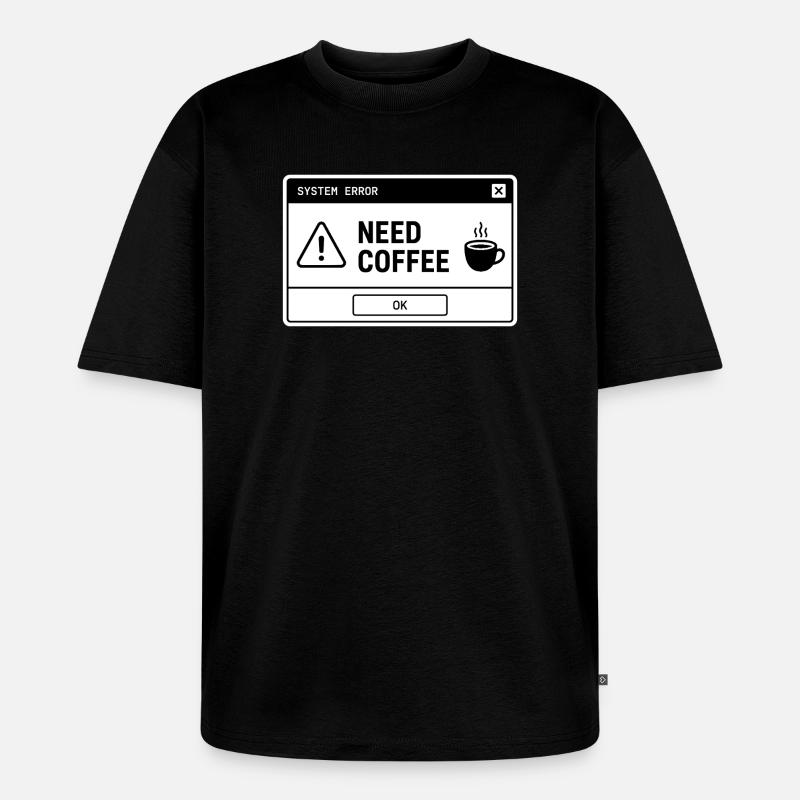  SYSTEM ⚠️ ERROR – NEED COFFEE  - Unisex Premium Oversized Bio T-Shirt - Schwarz