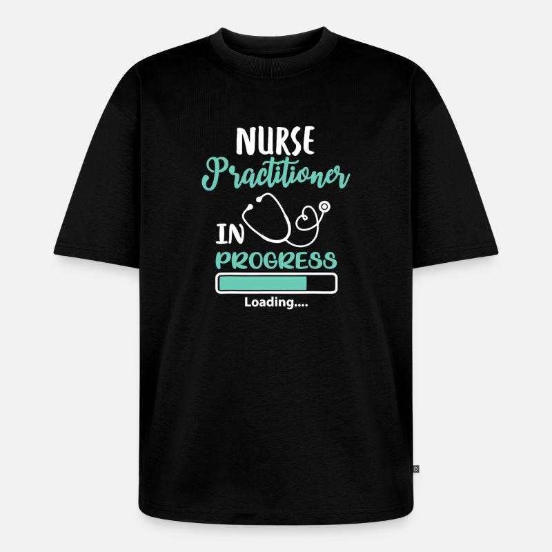Nurse Practitioner In Progress Loading - Unisex Premium Oversized Organic T-Shirt - black