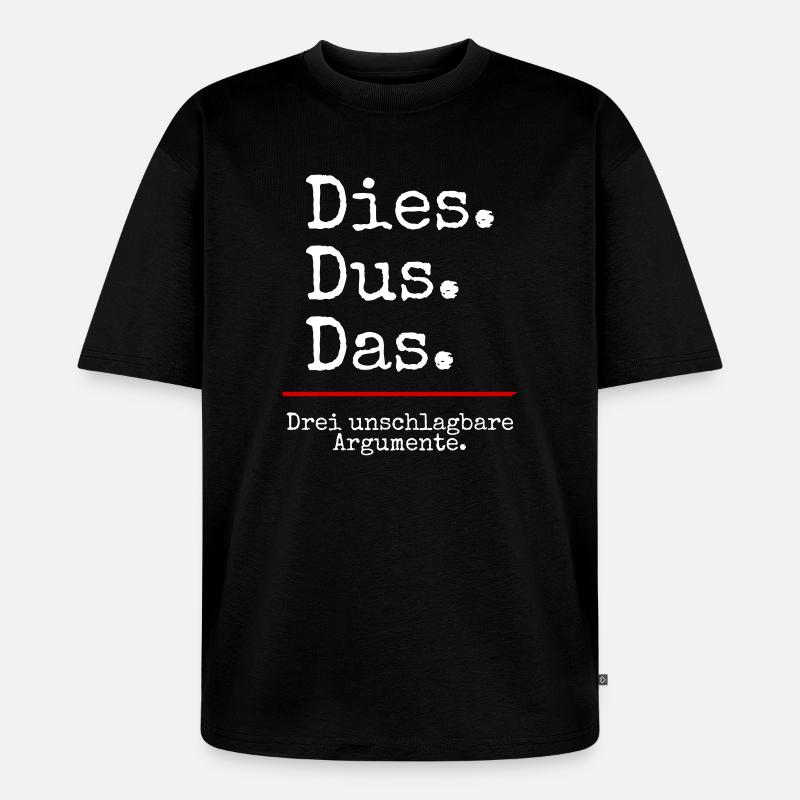 Dies Dus Das Argumente (black) - Unisex Premium Oversized Bio T-Shirt - Schwarz