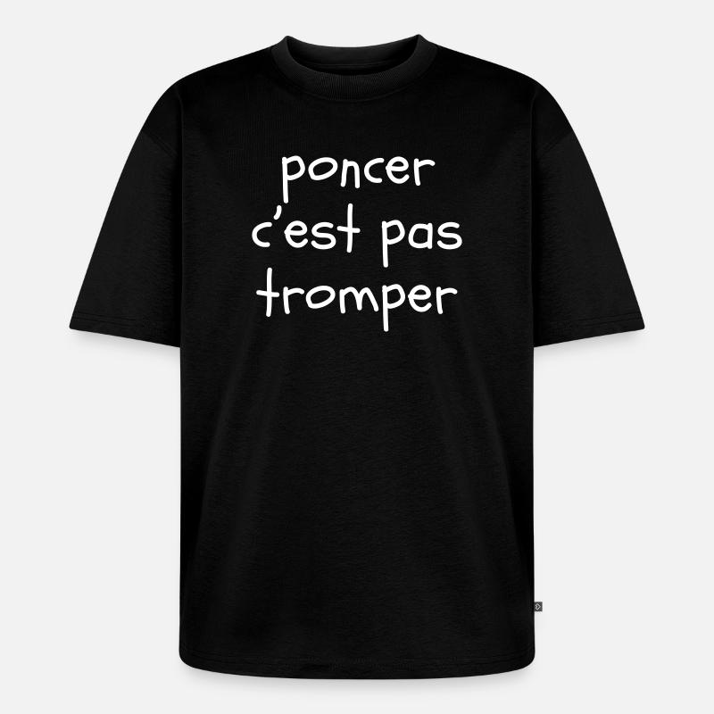 Poncer c'est pas tromper - T-shirt Premium bio oversize Unisexe - noir