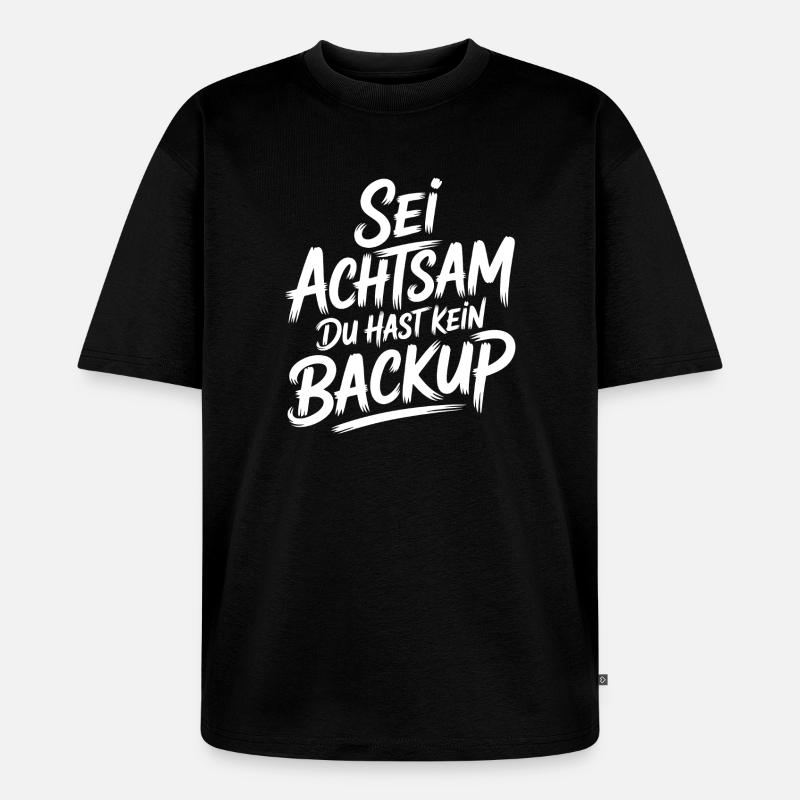 Sei achtsam, kein Backup - Unisex Premium Oversized Bio T-Shirt - Schwarz